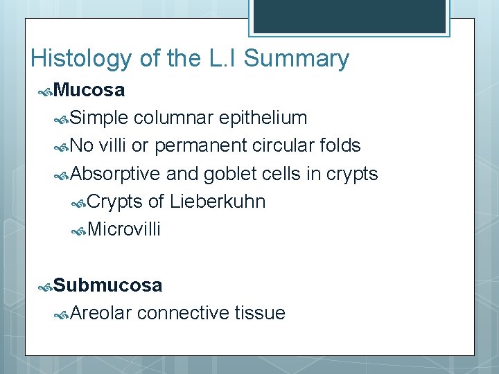 Histology of the L. I Summary Mucosa Simple columnar epithelium No villi or permanent