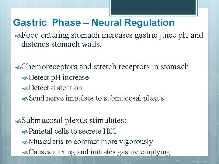 Gastric Phase – Neural Regulation Food entering stomach increases gastric juice p. H and