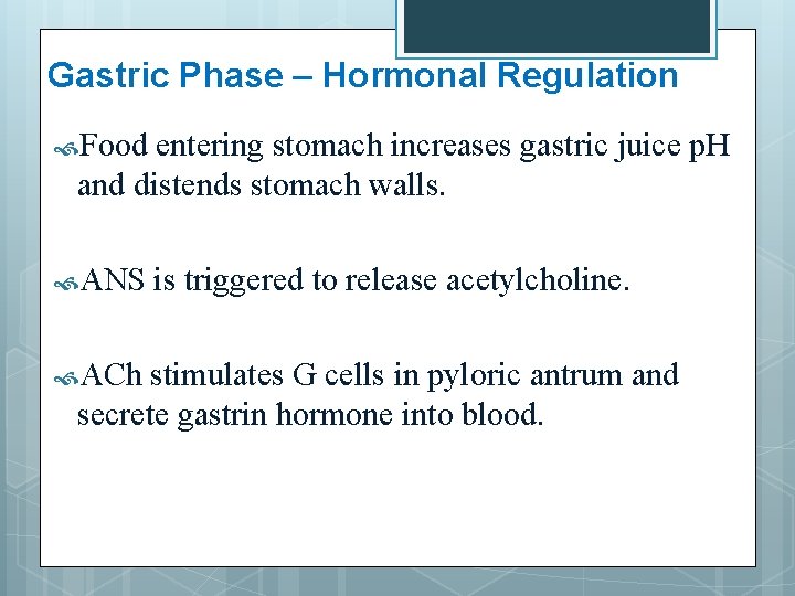 Gastric Phase – Hormonal Regulation Food entering stomach increases gastric juice p. H and