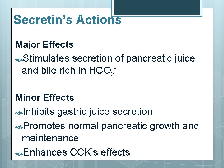 Secretin’s Actions Major Effects Stimulates secretion of pancreatic juice and bile rich in HCO