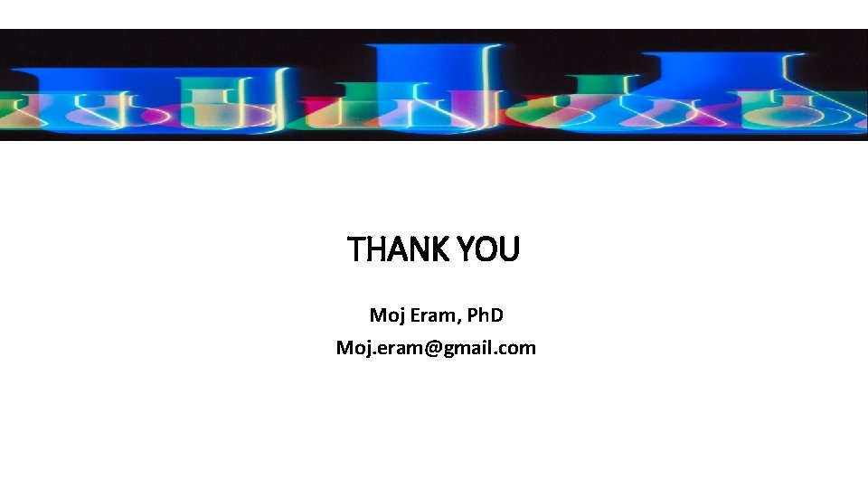 THANK YOU Moj Eram, Ph. D Moj. eram@gmail. com 
