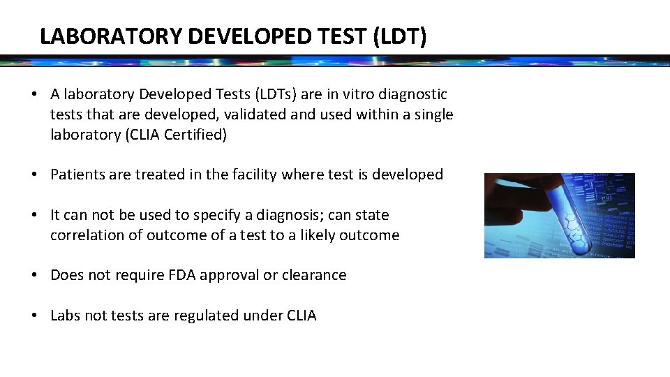 LABORATORY DEVELOPED TEST (LDT) • A laboratory Developed Tests (LDTs) are in vitro diagnostic