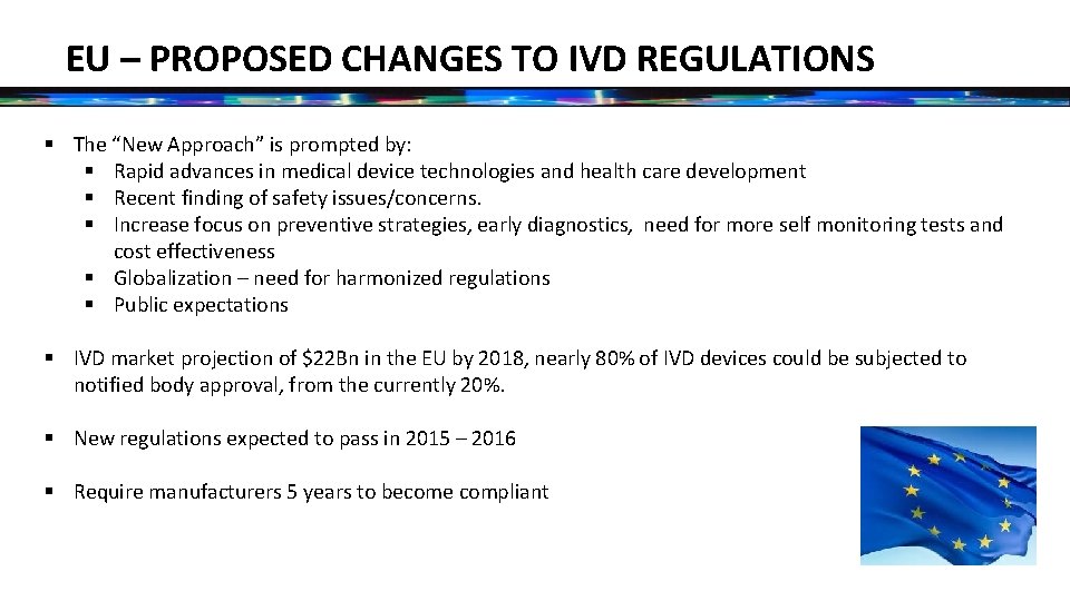 EU – PROPOSED CHANGES TO IVD REGULATIONS § The “New Approach” is prompted by: