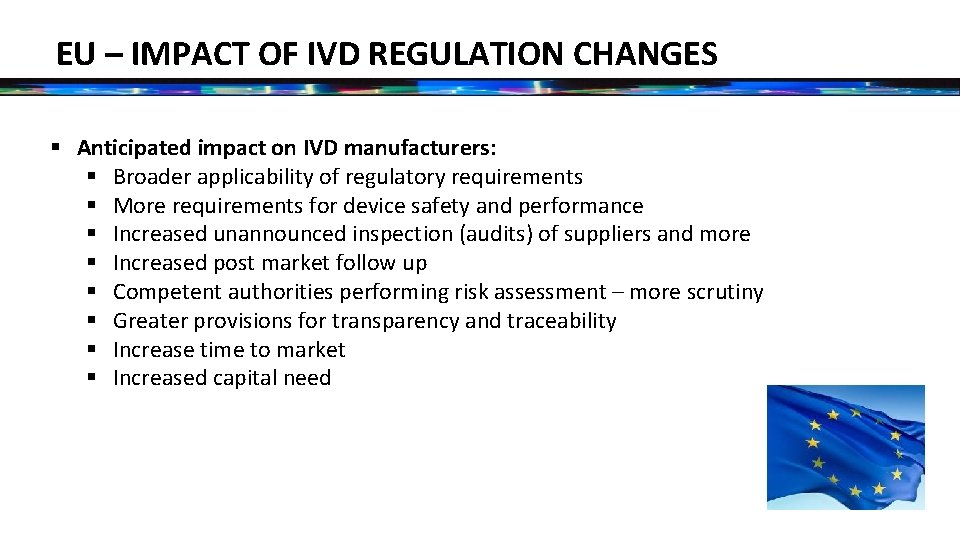 EU – IMPACT OF IVD REGULATION CHANGES § Anticipated impact on IVD manufacturers: §