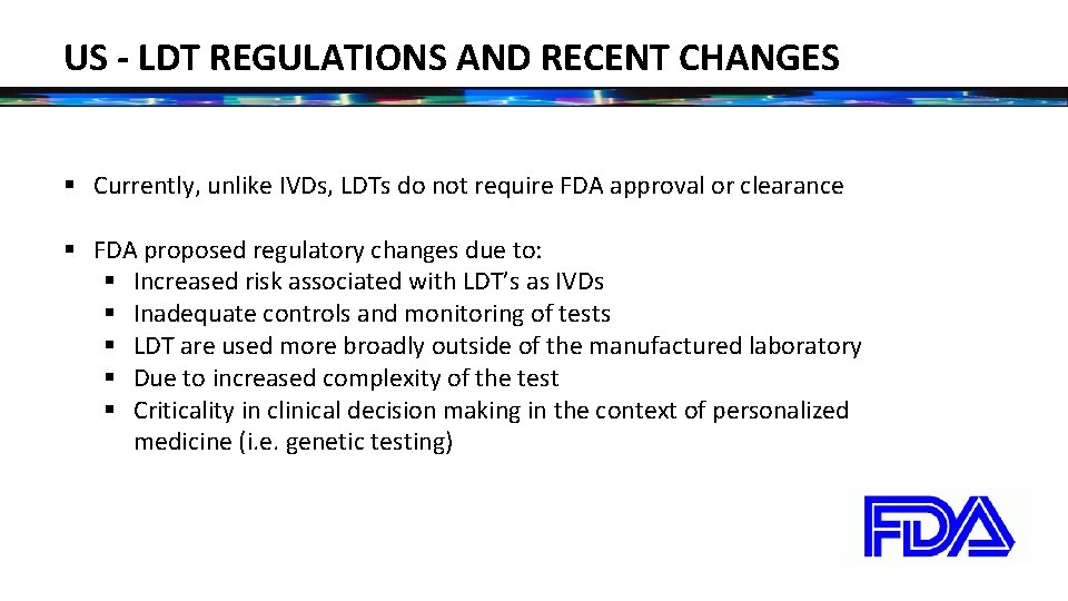 US - LDT REGULATIONS AND RECENT CHANGES § Currently, unlike IVDs, LDTs do not