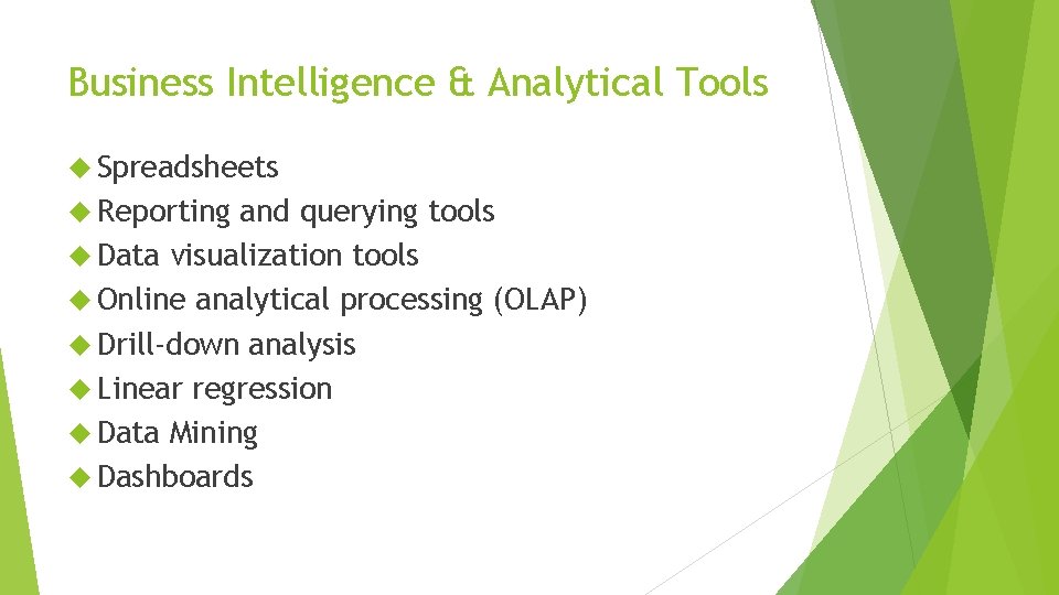 Business Intelligence & Analytical Tools Spreadsheets Reporting and querying tools Data visualization tools Online Business Intelligence & Analytical Tools Spreadsheets Reporting and querying tools Data visualization tools Online
