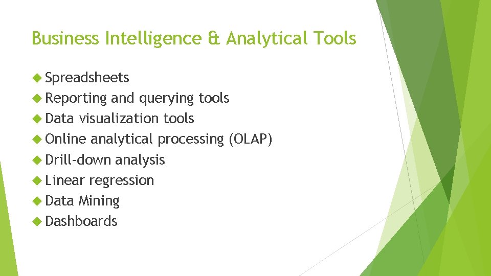 Business Intelligence & Analytical Tools Spreadsheets Reporting and querying tools Data visualization tools Online