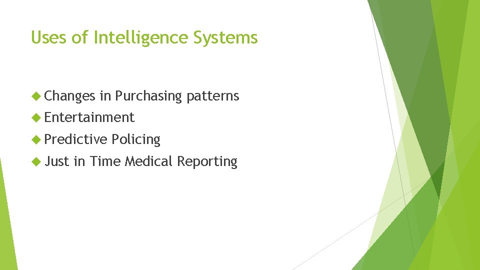 Uses of Intelligence Systems Changes in Purchasing patterns Entertainment Predictive Just Policing in Time
