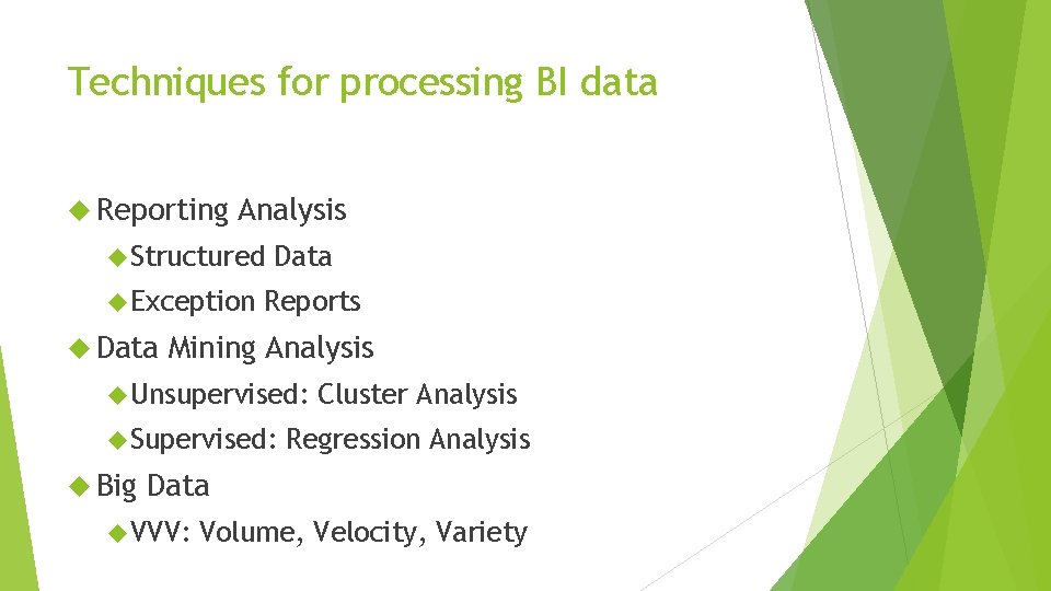 Techniques for processing BI data Reporting Analysis Structured Exception Data Reports Mining Analysis Unsupervised: