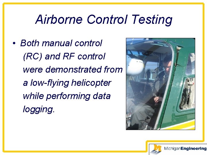 Airborne Control Testing • Both manual control (RC) and RF control were demonstrated from