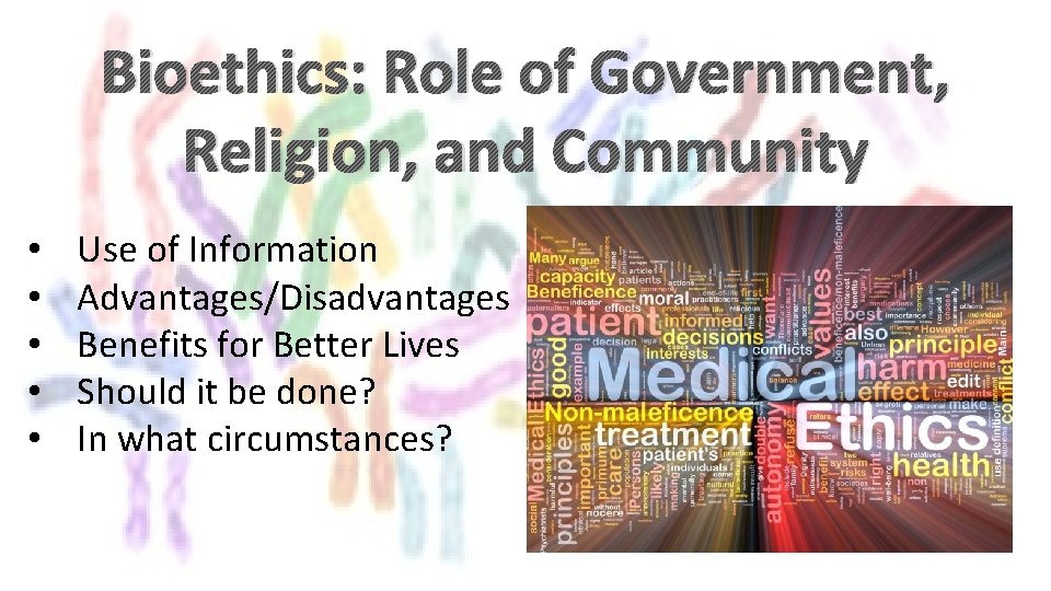 Bioethics: Role of Government, Religion, and Community • • • Use of Information Advantages/Disadvantages