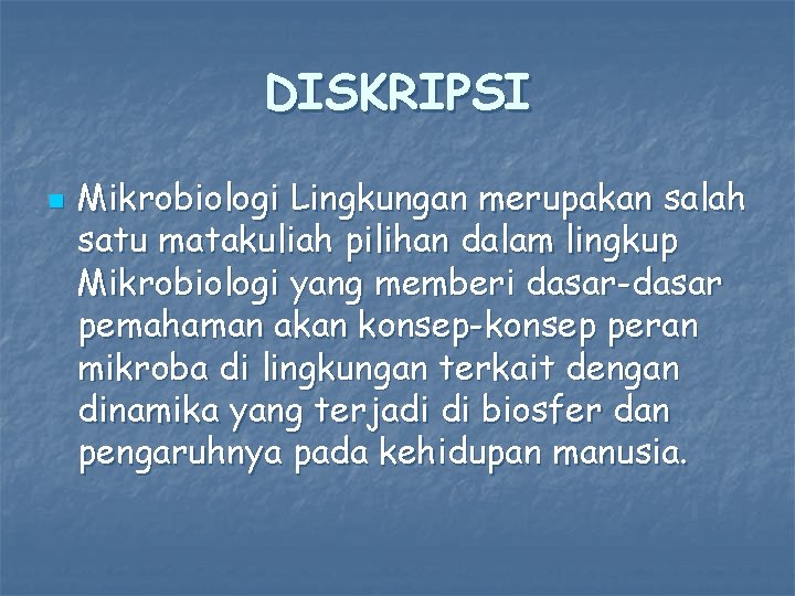 DISKRIPSI n Mikrobiologi Lingkungan merupakan salah satu matakuliah pilihan dalam lingkup Mikrobiologi yang memberi