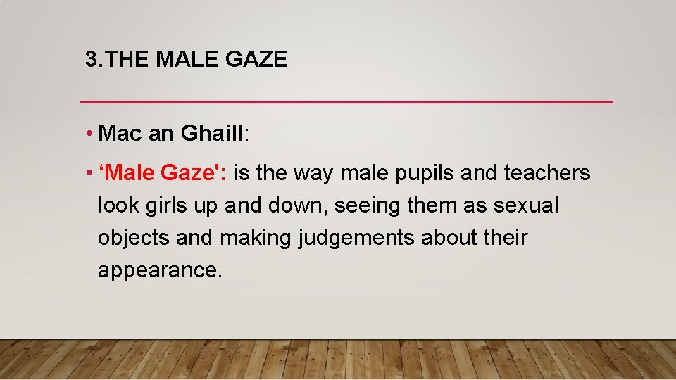 3. THE MALE GAZE • Mac an Ghaill: • ‘Male Gaze': is the way