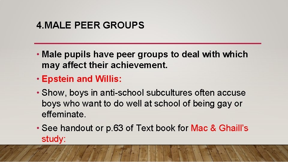 4. MALE PEER GROUPS • Male pupils have peer groups to deal with which