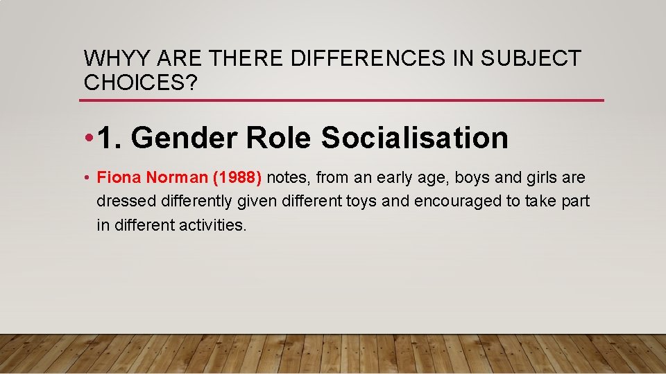 WHYY ARE THERE DIFFERENCES IN SUBJECT CHOICES? • 1. Gender Role Socialisation • Fiona