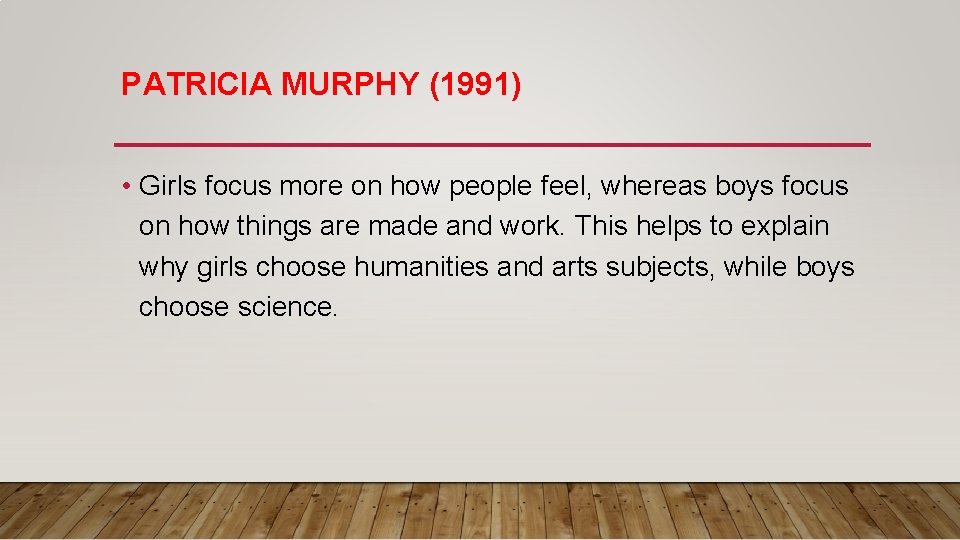 PATRICIA MURPHY (1991) • Girls focus more on how people feel, whereas boys focus