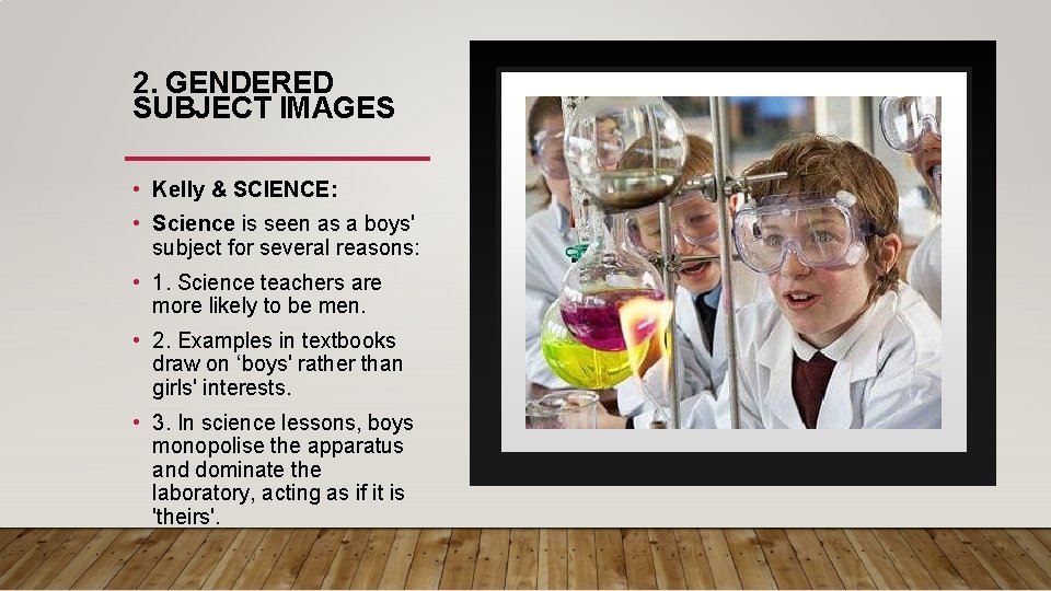 2. GENDERED SUBJECT IMAGES • Kelly & SCIENCE: • Science is seen as a