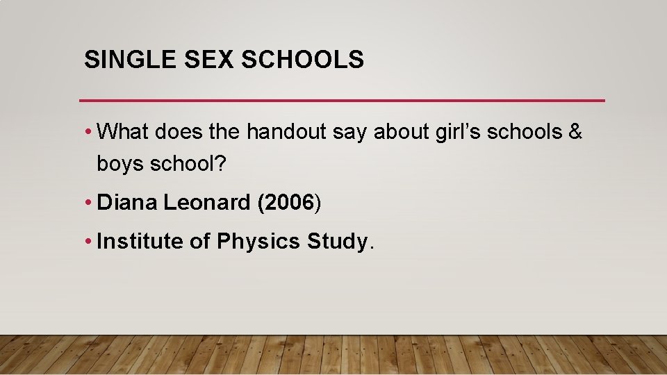 SINGLE SEX SCHOOLS • What does the handout say about girl’s schools & boys