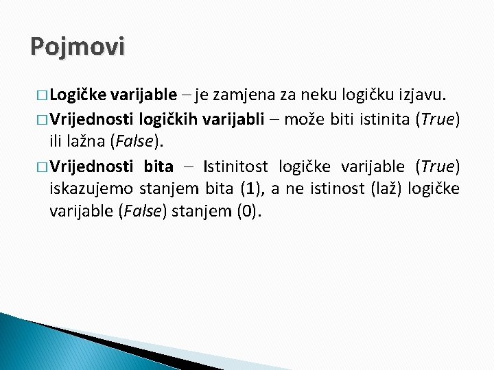 Pojmovi � Logičke varijable – je zamjena za neku logičku izjavu. � Vrijednosti logičkih