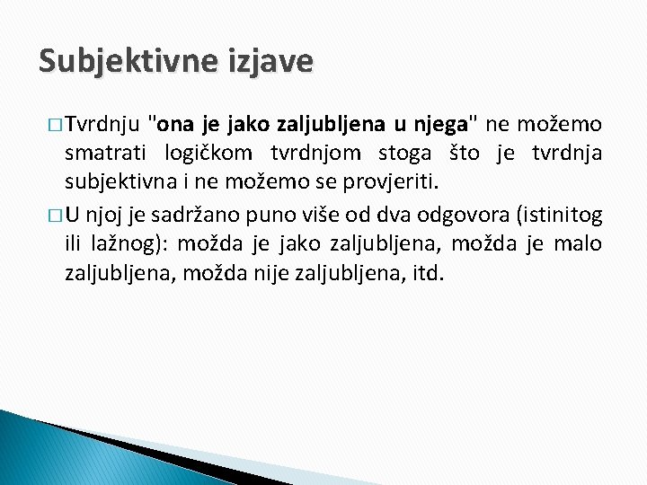 Subjektivne izjave � Tvrdnju "ona je jako zaljubljena u njega" ne možemo smatrati logičkom