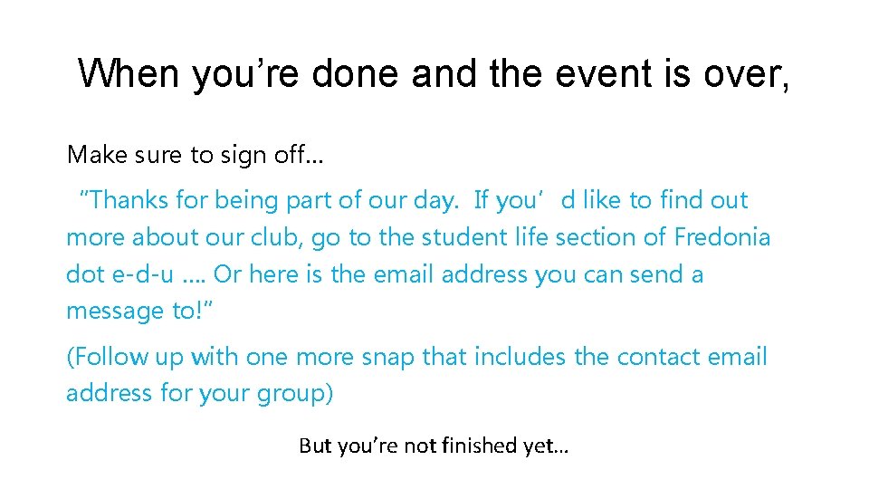 When you’re done and the event is over, Make sure to sign off… “Thanks