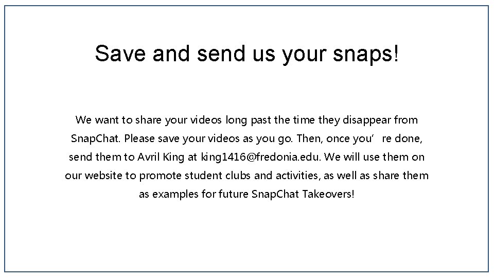 Save and send us your snaps! We want to share your videos long past