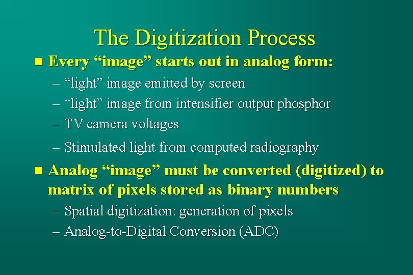 The Digitization Process n Every “image” starts out in analog form: – “light” image