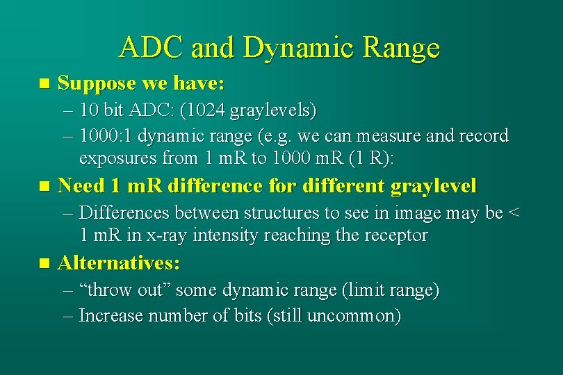 ADC and Dynamic Range n Suppose we have: – 10 bit ADC: (1024 graylevels)