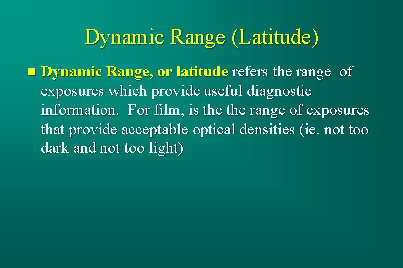 Dynamic Range (Latitude) n Dynamic Range, or latitude refers the range of exposures which