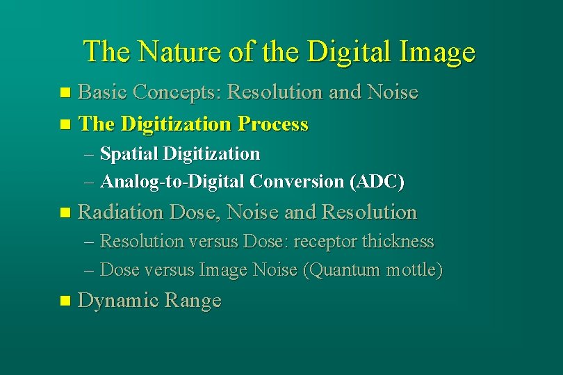 The Nature of the Digital Image Basic Concepts: Resolution and Noise n The Digitization