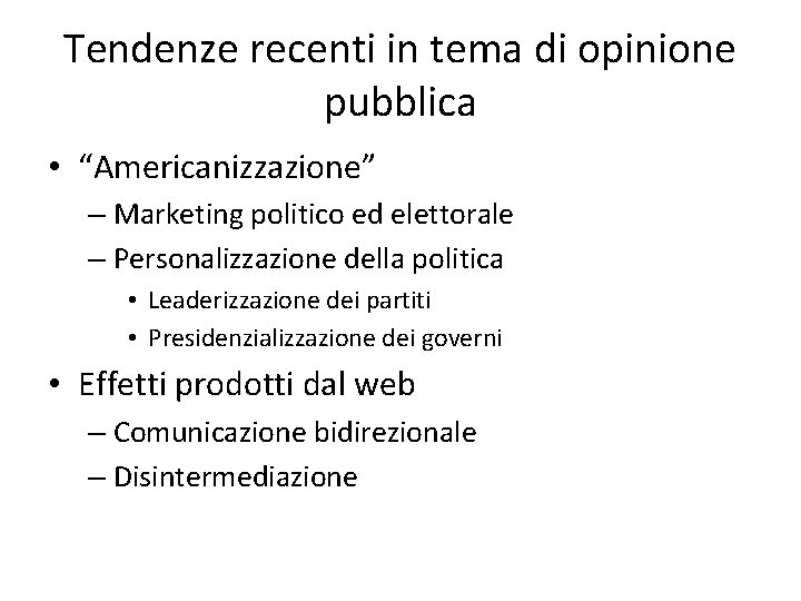 Tendenze recenti in tema di opinione pubblica • “Americanizzazione” – Marketing politico ed elettorale