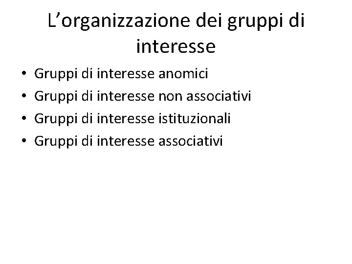 L’organizzazione dei gruppi di interesse • • Gruppi di interesse anomici Gruppi di interesse