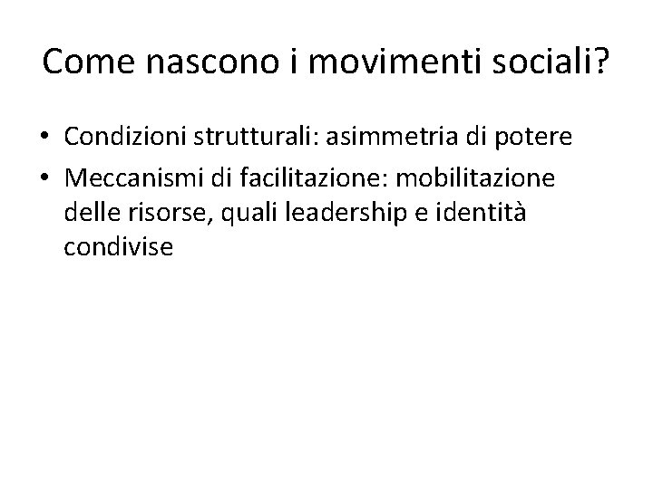 Come nascono i movimenti sociali? • Condizioni strutturali: asimmetria di potere • Meccanismi di