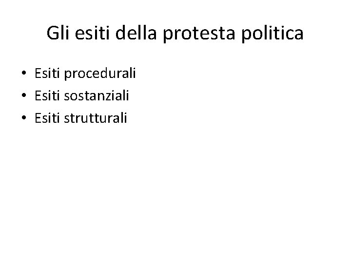 Gli esiti della protesta politica • Esiti procedurali • Esiti sostanziali • Esiti strutturali