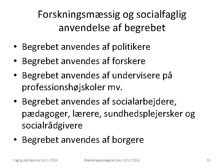 Forskningsmæssig og socialfaglig anvendelse af begrebet • Begrebet anvendes af politikere • Begrebet anvendes
