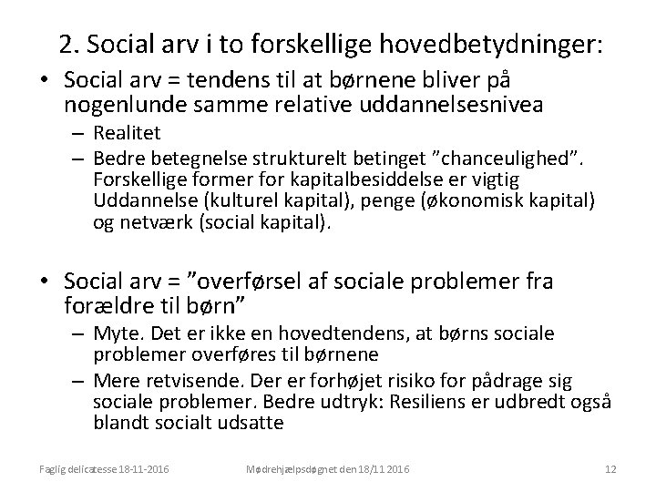2. Social arv i to forskellige hovedbetydninger: • Social arv = tendens til at