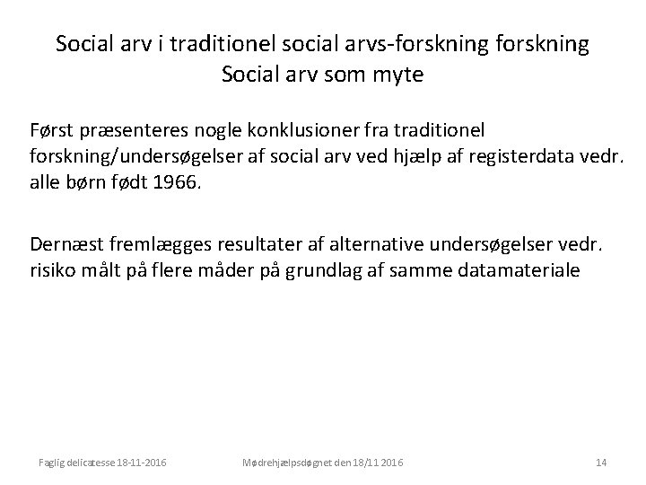 Social arv i traditionel social arvs-forskning Social arv som myte Først præsenteres nogle konklusioner