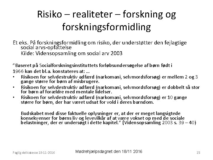 Risiko – realiteter – forskning og forskningsformidling Et eks. På forskningsformidling om risiko, der
