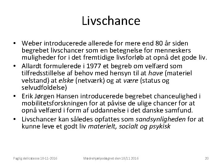 Livschance • Weber introducerede allerede for mere end 80 år siden begrebet livschancer som