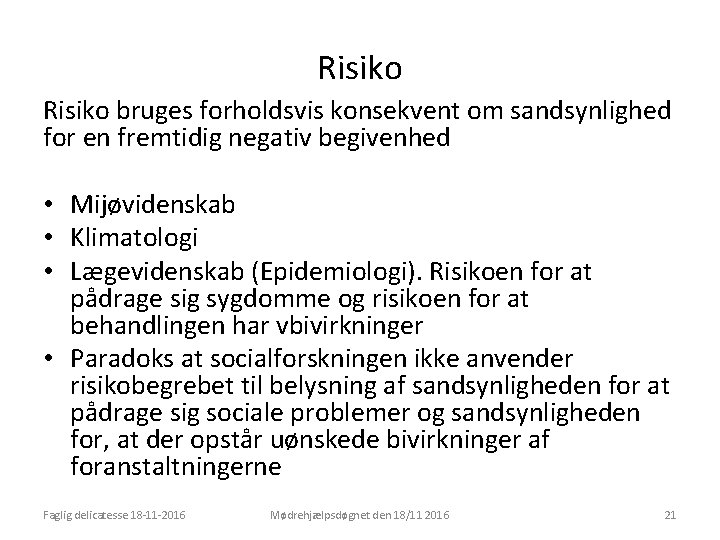 Risiko bruges forholdsvis konsekvent om sandsynlighed for en fremtidig negativ begivenhed • Mijøvidenskab •