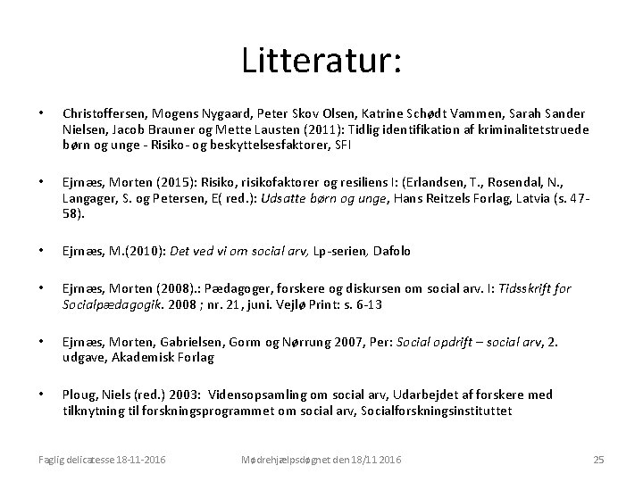 Litteratur: • Christoffersen, Mogens Nygaard, Peter Skov Olsen, Katrine Schødt Vammen, Sarah Sander Nielsen,