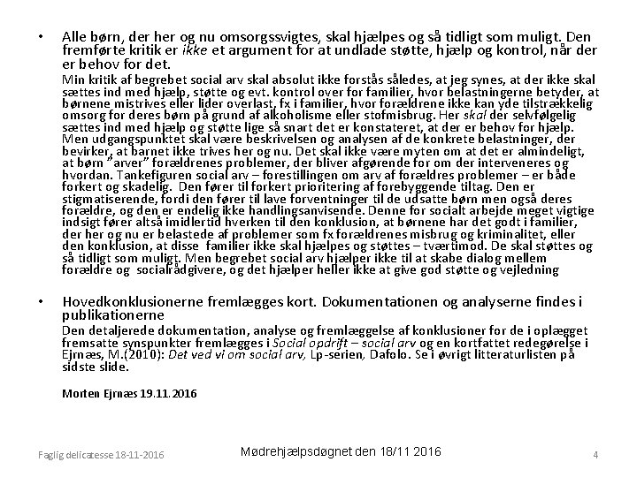  • Alle børn, der her og nu omsorgssvigtes, skal hjælpes og så tidligt