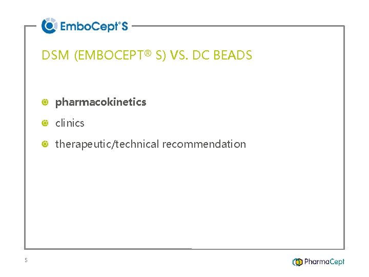 DSM (EMBOCEPT® S) VS. DC BEADS pharmacokinetics clinics therapeutic/technical recommendation 5 