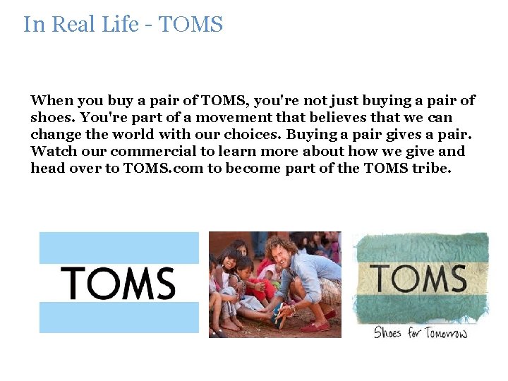 In Real Life - TOMS When you buy a pair of TOMS, you're not