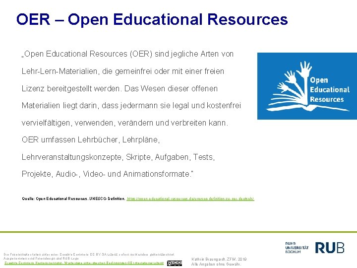 OER – Open Educational Resources „Open Educational Resources (OER) sind jegliche Arten von Lehr-Lern-Materialien,