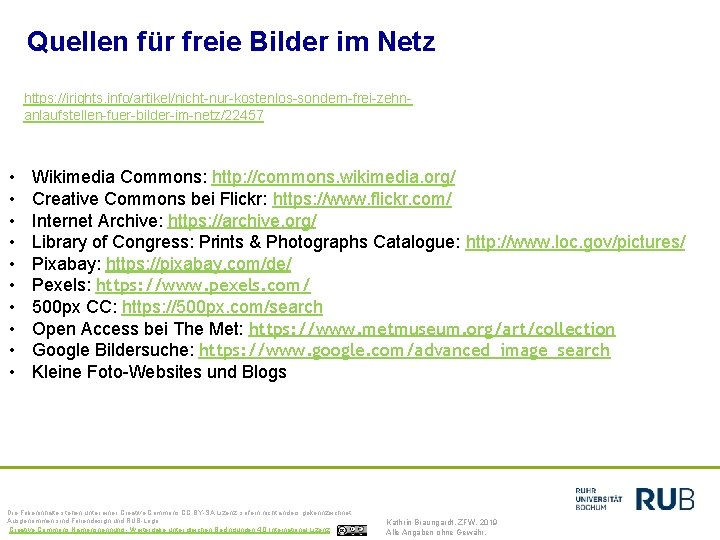 Quellen für freie Bilder im Netz https: //irights. info/artikel/nicht-nur-kostenlos-sondern-frei-zehnanlaufstellen-fuer-bilder-im-netz/22457 • • • Wikimedia Commons: