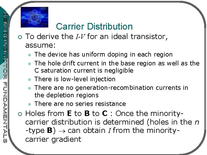  Carrier Distribution ¡ To derive the I-V for an ideal transistor, assume: l