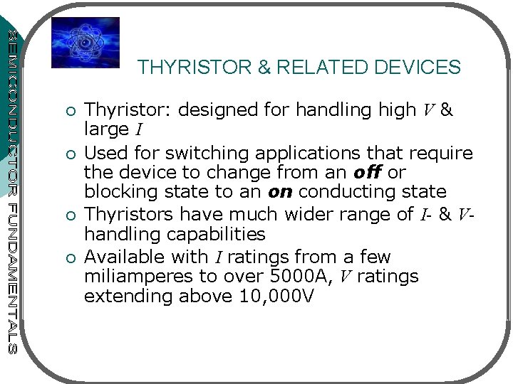  THYRISTOR & RELATED DEVICES ¡ ¡ Thyristor: designed for handling high V &