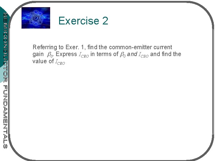  Exercise 2 Referring to Exer. 1, find the common-emitter current gain 0. Express