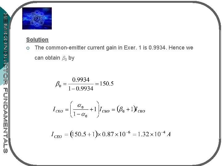 Solution ¡ The common-emitter current gain in Exer. 1 is 0. 9934. Hence we
